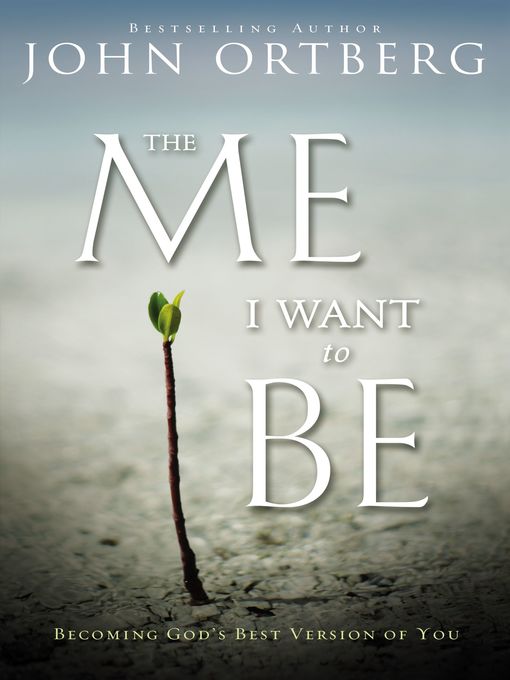 Title details for The Me I Want to Be by John Ortberg - Available